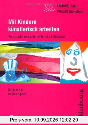 Mit Kindern künstlerisch arbeiten: Kunst fachfremd unterrichten, 3./4. Schuljahr