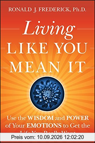 Living Like You Mean It: Use the Wisdom and Power of Your Emotions to Get the Life You Really Want