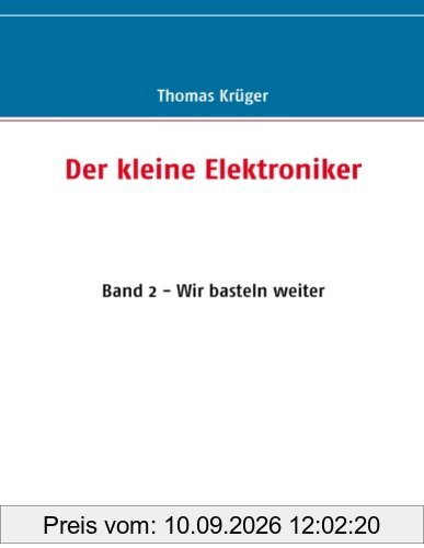 Der kleine Elektroniker: Band 2 - Wir basteln weiter