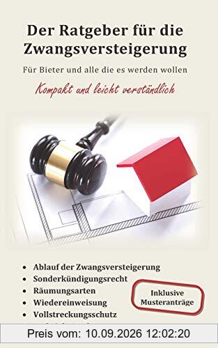 Der Ratgeber für die Zwangsversteigerung: Für Bieter und alle die es werden wollen