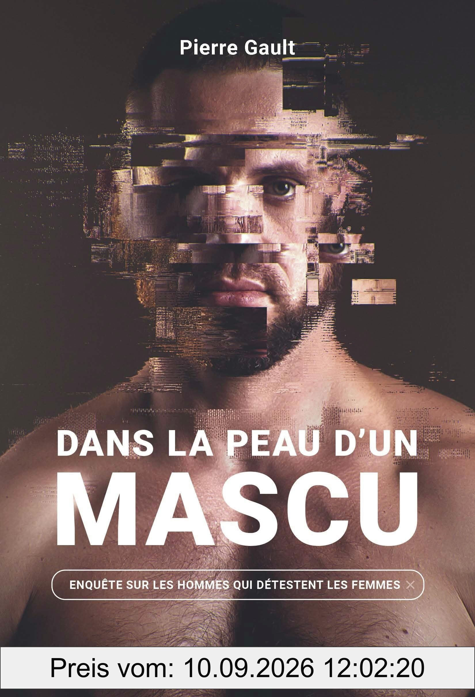 Dans la peau d'un mascu : enquête sur les hommes qui détestent les femmes