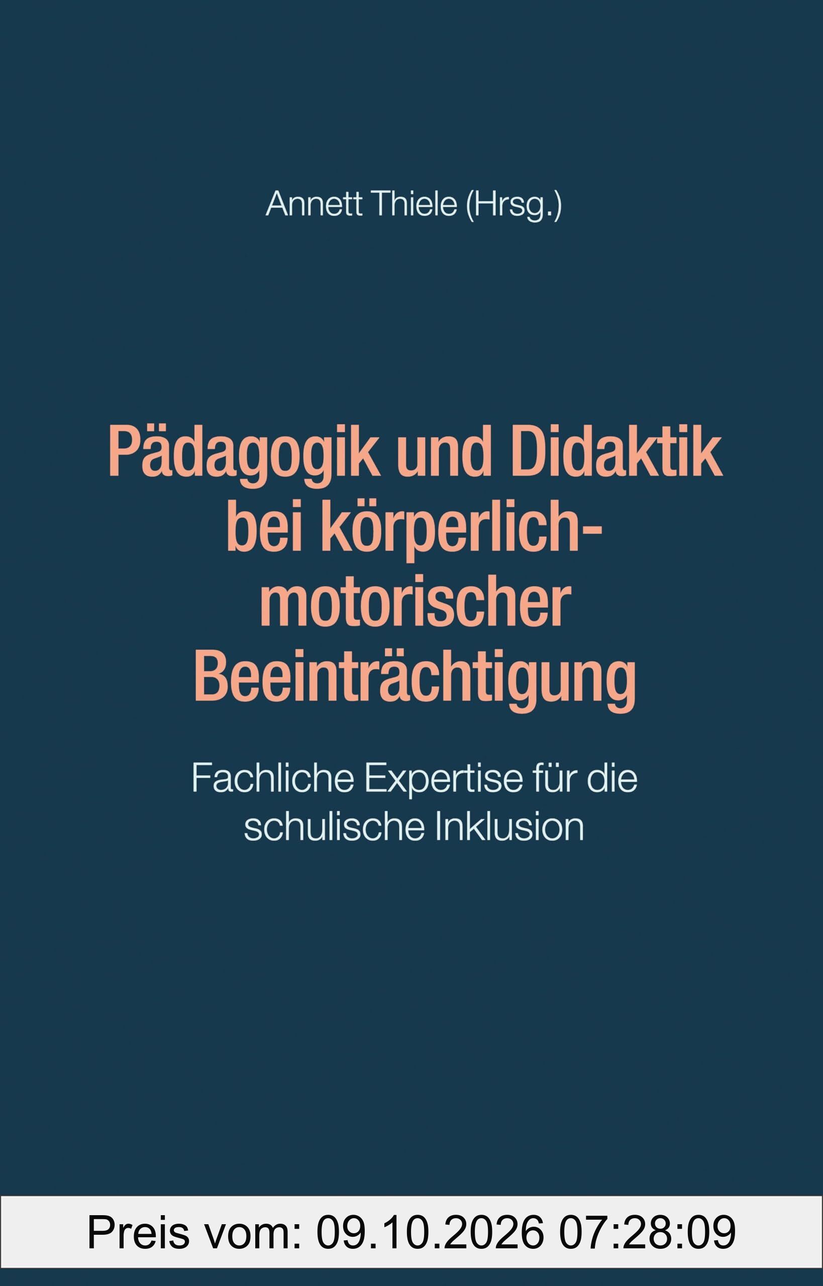 Pädagogik und Didaktik bei körperlich-motorischer Beeinträchtigung: Fachliche Expertise für die schulische Inklusion