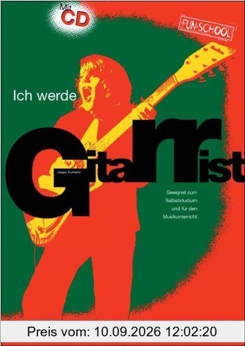 Ich werde Gitarrist! Mit CD: Geeignet zum Selbststudium und für den Musikunterricht