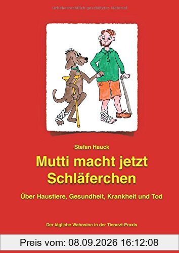 Mutti macht jetzt Schläferchen: Der tägliche Wahnsinn in der Tierarzt-Praxis
