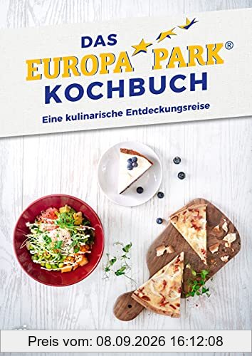 Das Europa-Park-Kochbuch: Eine kulinarische Entdeckungsreise. Die besten Rezepte aus den Imbissbuden, Restaurants und Hotels des Freizeitparks in Rust