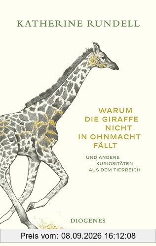 Warum die Giraffe nicht in Ohnmacht fällt: und andere Kuriositäten aus dem Tierreich