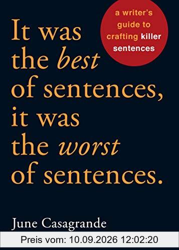 It Was the Best of Sentences, It Was the Worst of Sentences: A Writer's Guide to Crafting Killer Sentences