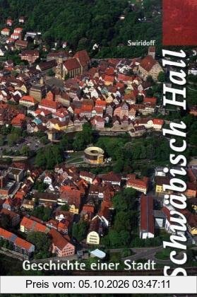 Schwäbisch Hall: Geschichte einer Stadt