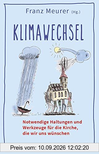 Klimawechsel: Notwendige Haltungen und Werkzeuge für die Kirche, die wir uns wünschen
