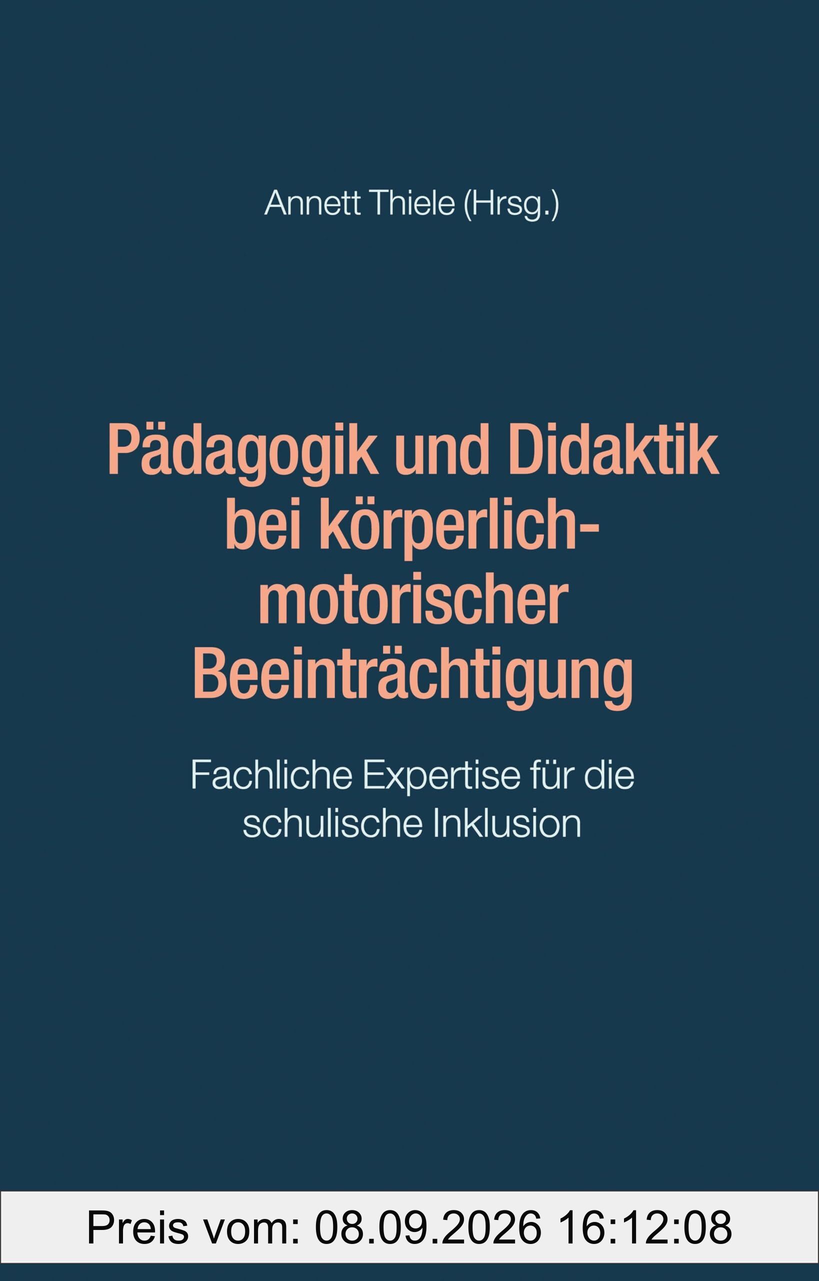 Pädagogik und Didaktik bei körperlich-motorischer Beeinträchtigung: Fachliche Expertise für die schulische Inklusion