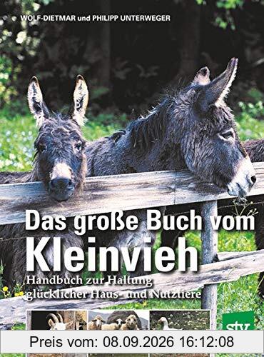 Das große Buch vom Kleinvieh: Handbuch zur Haltung glücklicher Haus- und Nutztiere