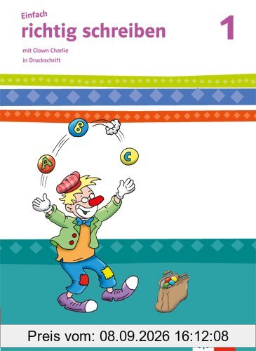 Einfach richtig schreiben / Arbeitsheft in Druckschrift 1. Schuljahr: mit Clown Charlie