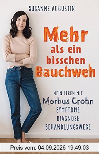 Mehr als ein bisschen Bauchweh: Mein Leben mit Morbus Crohn - Symptome, Diagnose, Behandlungswege