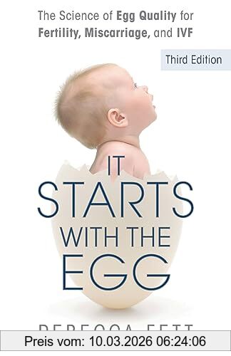 Rebecca Fett It Starts With The Egg, The Science Of Egg Quality For Fertility, Miscarriage, And Ivf (Third Edition)