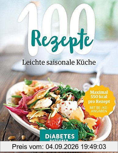 100 Rezepte - Leichte, saisonale Küche