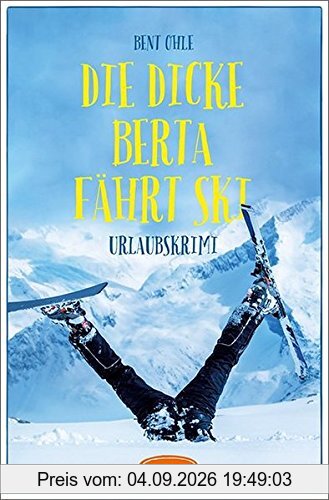Die dicke Berta fährt Ski: Urlaubskrimi