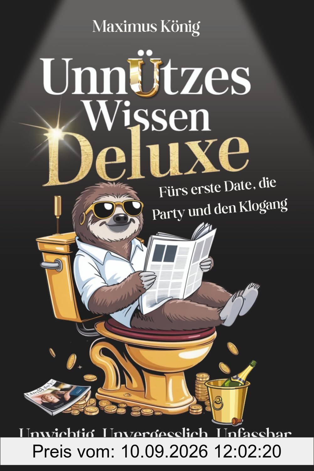 UNNÜTZES WISSEN DELUXE: Fürs erste Date, die Party und den Klogang. Unwichtig. Unvergesslich. Unfassbar.