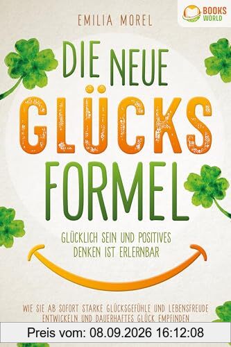 Die neue Glücksformel - Glücklich sein und positives Denken ist erlernbar: Wie Sie ab sofort starke Glücksgefühle und Lebensfreude entwickeln und dauerhaftes Glück empfinden (inkl. Workbook)