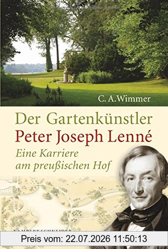 Wimmer, Clemens Alexander Der Gartenkünstler Peter Joseph Lenné, Eine Karriere Am Preußischen Hof