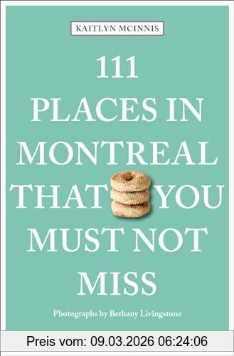 Kaitlyn McInnis 111 Places In Montreal That You Must Not Miss, Travel Guide