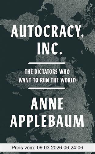 Anne Applebaum Autocracy, Inc, The Dictators Who Want To Run The World
