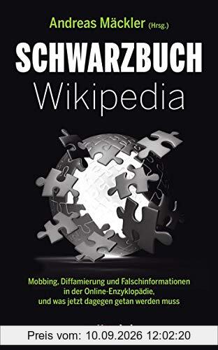 Schwarzbuch Wikipedia: Mobbing, Diffamierung und Falschinformation in der Online-Enzyklopädie und was jetzt dagegen getan werden muss