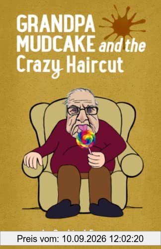 Grandpa Mudcake and the Crazy Haircut: Funny Picture Books for 3-7 Year Olds (The Grandpa Mudcake Series, Band 1)