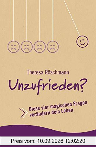 Unzufrieden?: Diese vier magischen Fragen verändern dein Leben