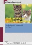 Tierkrankheiten und ihre Behandlung: Hund, Katze, Pferd, Schwein, Rind