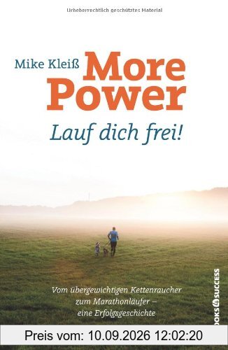 More Power. Lauf dich frei!: Vom übergewichtigen Kettenraucher zum Marathonläufer - eine Erfolgsgeschichte