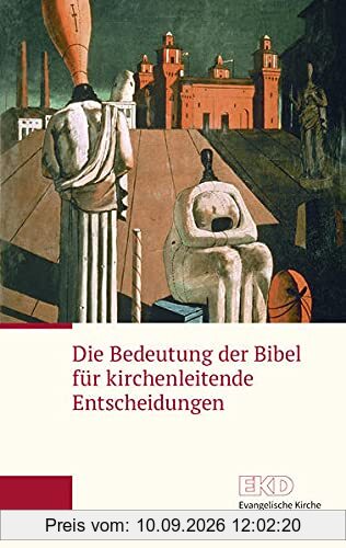Die Bedeutung der Bibel für kirchenleitende Entscheidungen: Ein Grundlagentext der Evangelischen Kirche in Deutschland (EKD-Grundlagentext)