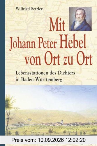 Mit Johann Peter Hebel von Ort zu Ort: Lebensstationen des Dichters in Baden-Württemberg
