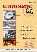 Arbeitsblätter GL. Klasse 7-10: Geografie, Geschichte, Politik und Soziales Leben. Mit Lösungsteil