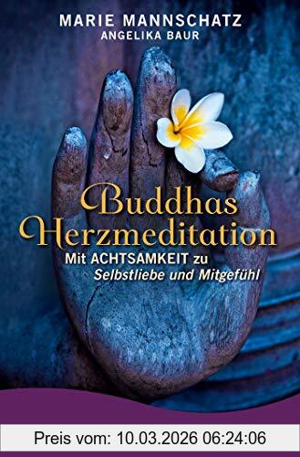 Marie Mannschatz Buddhas Herzmeditation, Mit Achtsamkeit Zu Selbstliebe Und Mitgefühl
