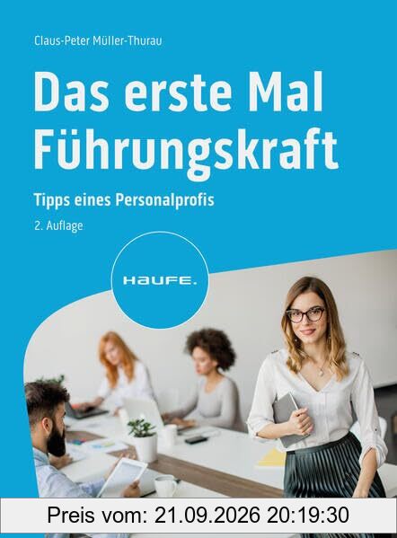 Das erste Mal Führungskraft: Tipps eines Personalprofis (Haufe Fachbuch)
