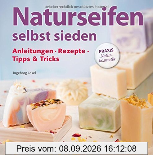 Naturseifen selbst sieden: Anleitungen Rezepte Tipps & Tricks