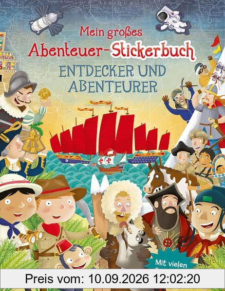 Mein großes Abenteuer-Stickerbuch - Entdecker und Abenteurer: Mit vielen Sachinfos - Gestalte abenteuerliche Bilder mit Stickern - Für Kinder ab 5 Jahren