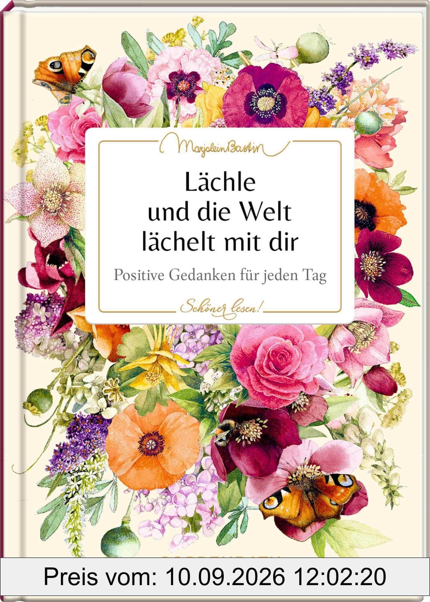 Lächle und die Welt lächelt mit dir: Positive Gedanken für jeden Tag: Ein hochwertiges Geschenk zu vielen Gelegenheiten, mit Goldfolie und besonderem Covermaterial (Schöner lesen!, 47, Band 47)