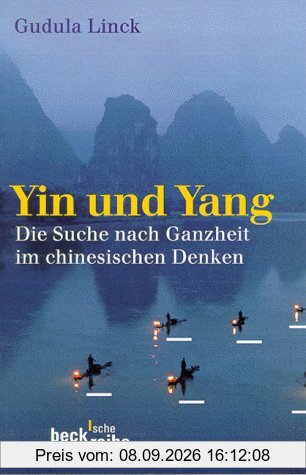 Yin und Yang: Auf der Suche nach Ganzheit im chinesischen Denken: Die Suche nach Ganzheit im chinesischen Denken