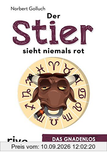 Der Stier sieht niemals rot: Das gnadenlos ehrliche Horoskop