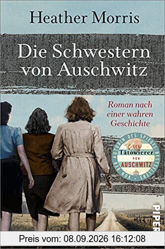 Die Schwestern von Auschwitz: Roman nach einer wahren Geschichte | Ein ergreifender Holocaust-Roman von der Autorin des Spiegel-Bestsellers »Der Tätowierer von Auschwitz«