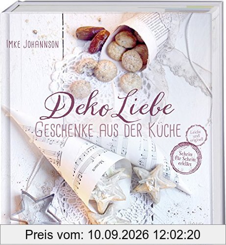 DekoLiebe - Geschenke aus der Küche: Selbst gemacht - mit Liebe verschenkt