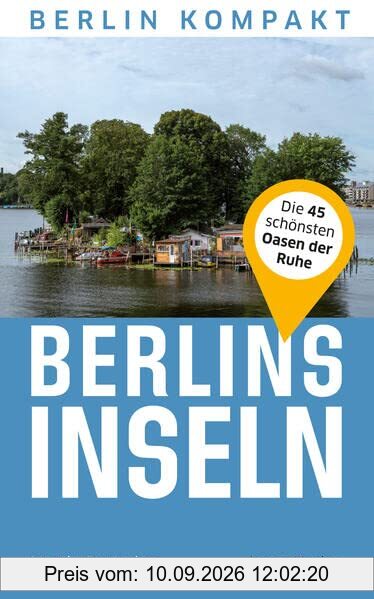 Berlins Inseln: Alle Inseln der Hauptstadt (Berlin Kompakt)