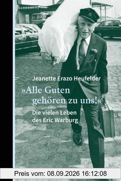Alle Guten gehören zu uns!: Die vielen Leben des Eric Warburg