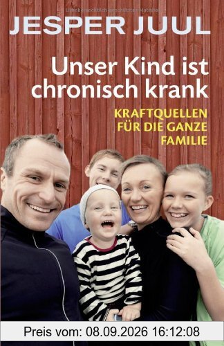 Unser Kind ist chronisch krank: Kraftquellen für die ganze Familie