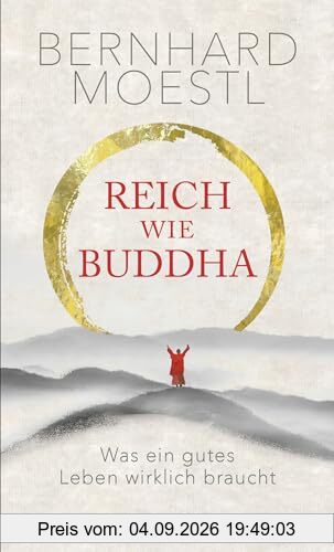 Reich wie Buddha: Was ein gutes Leben wirklich braucht | Zum Selbstcoaching und Verschenken – Zen-Lektionen für Anfänger und Sinnsuchende