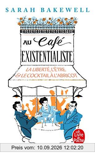 Au café existentialiste : la liberté, l'être & le cocktail à l'abricot : avec Jean-Paul Sartre, Simone de Beauvoir, Albert Camus, Martin Heidegger, Edmund Husserl, Karl Jaspers, Maurice Merleau-Ponty, et d'autres