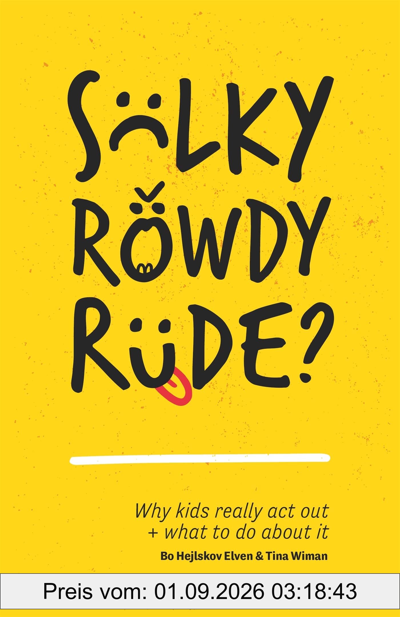 Sulky, Rowdy, Rude?: Why kids really act out + what to do about it
