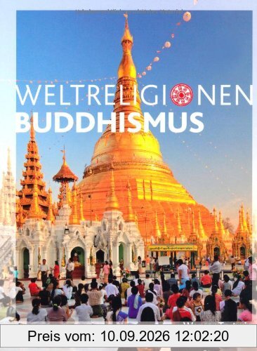Die Weltreligionen: Buddhismus Neu: Arbeitsbücher Religion Ethik Philosophie für die Sekundarstufe II