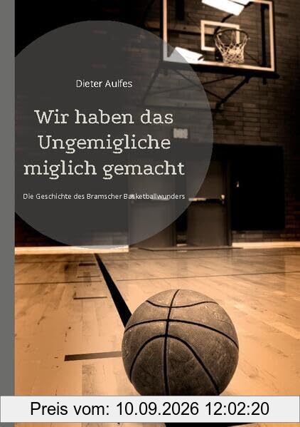 Wir haben das Ungemigliche miglich gemacht: Die Geschichte des Bramscher Basketballwunders